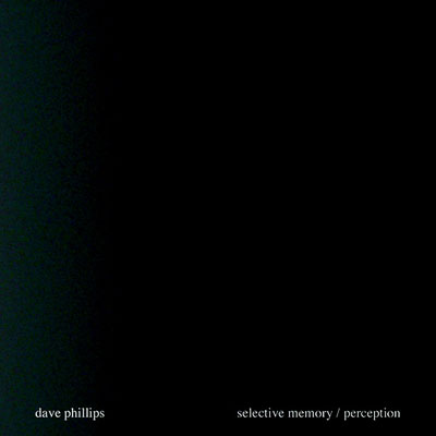 DAVE PHILLIPS : Selective Memory / Perception - ウインドウを閉じる
