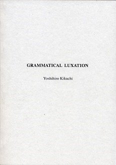YOSHIHIRO KIKUCHI : GRAMMATICAL LUXATION