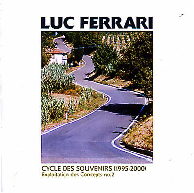 LUC FERRARI : Cycle Des Souvenirs (1995-2000) - ウインドウを閉じる