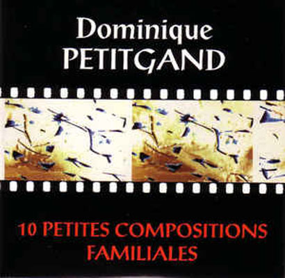 DOMINIQUE PETITGAND : 10 Petites Compositions Familiales DOMINIQUE PETITGAND : 10 Petites Compositions Familiales