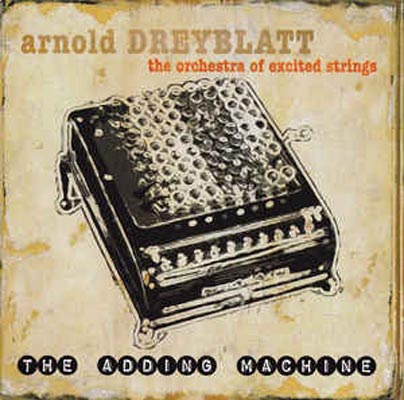 ARNOLD DREYBLATT : The Adding Machine ARNOLD DREYBLATT : The Adding Machine