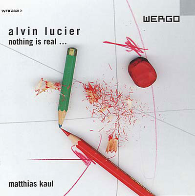 ALVIN LUCIER : Nothing Is Real... ALVIN LUCIER : Nothing Is Real...