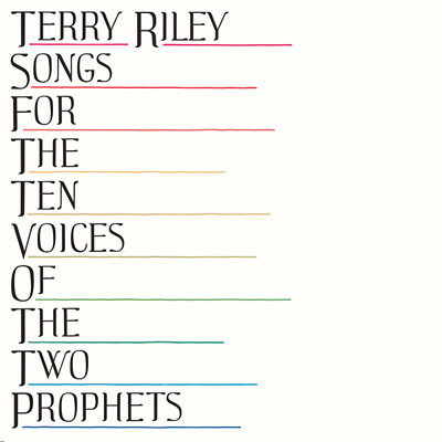 TERRY RILEY : Songs For The Ten Voices Of The Two Prophets TERRY RILEY : Songs For The Ten Voices Of The Two Prophets