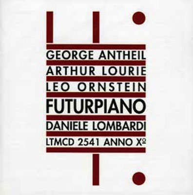GEORGE ANTHEIL / LEO OMSTEIN / ARTHUR LOURIE : Futurpiano