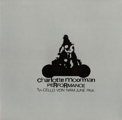 CHARLOTTE MOORMAN / NAM JUNE PAIK : TV Cello CHARLOTTE MOORMAN / NAM JUNE PAIK : TV Cello