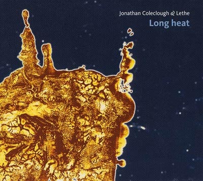 JONATHAN COLECLOUGH & LETHE : Long Heat JONATHAN COLECLOUGH & LETHE : Long Heat