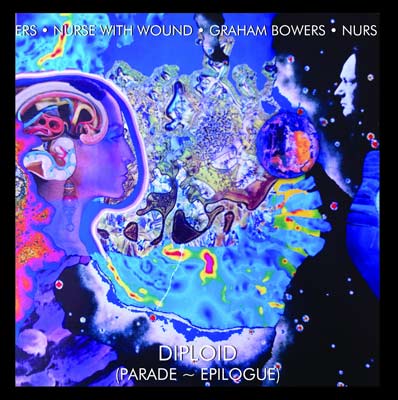 NURSE WITH WOUND / GRAHAM BOWERS : Diploid (Parade - Epilogue) NURSE WITH WOUND / GRAHAM BOWERS : Diploid (Parade - Epilogue)