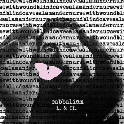 NURSE WITH WOUND / BLIND CAVE SALAMANDER : Cabbalism I. & II. NURSE WITH WOUND / BLIND CAVE SALAMANDER : Cabbalism I. & II.