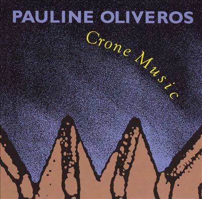 PAULINE OLIVEROS : Crone Music - ウインドウを閉じる