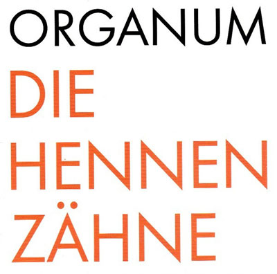 ORGANUM : Die Hennen Zahne - ウインドウを閉じる