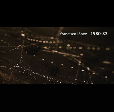 FRANCISCO LOPEZ : 1980-82 - ウインドウを閉じる