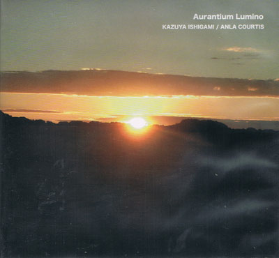 KAZUYA ISHIGAMI / ANLA COURTIS : Aurantium Lumino - ウインドウを閉じる