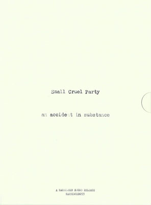 SMALL CRUEL PARTY : An Accident In Substance - ウインドウを閉じる