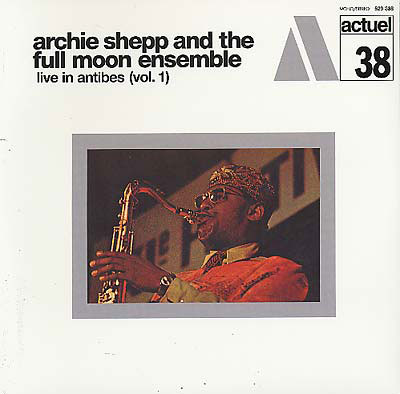 ARCHIE SHEPP AND THE FULL MOON ENSEMBLE : Live In Antibes (Vol. 1) ARCHIE SHEPP AND THE FULL MOON ENSEMBLE : Live In Antibes (Vol. 1)