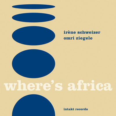 IRENE SCHWEIZER , OMRI ZIEGELE : Where's Africa IRENE SCHWEIZER , OMRI ZIEGELE : Where's Africa