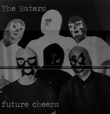 THE HATERS : Future Cheers - ウインドウを閉じる