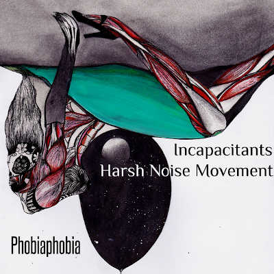 INCAPACITANTS / HARSH NOISE MOVEMENT : Phobiaphobia - ウインドウを閉じる