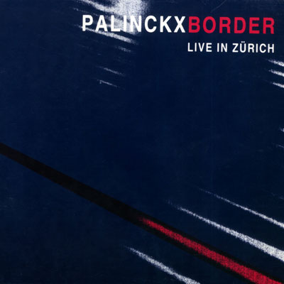 PALINCKX : Border - Live In Zurich PALINCKX : Border - Live In Zurich