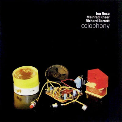 JON ROSE / MEINRAD KNEER / RICHARD BARRETT : Colophony JON ROSE / MEINRAD KNEER / RICHARD BARRETT : Colophony