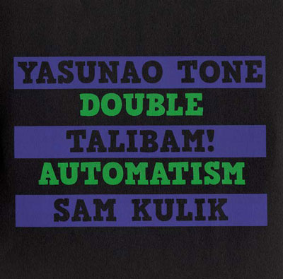 YASUNAO TONE / TALIBAM! / SAM KULIK : Double Automatism - ウインドウを閉じる