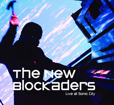 THE NEW BLOCKADERS : Live At Sonic City
