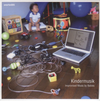V.A : Kindermusik: Improvised Music by Babies V.A : Kindermusik: Improvised Music by Babies