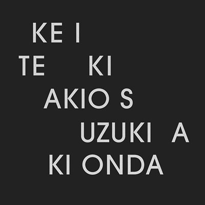 AKIO SUZUKI & AKI ONDA : Ke I Te Ki - ウインドウを閉じる