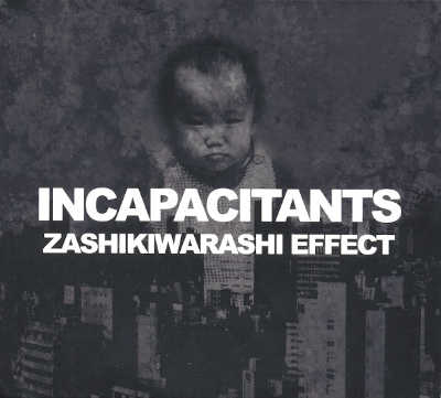 INCAPACITANTS : Zashikiwarashi Effect - ウインドウを閉じる