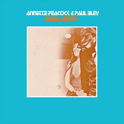 ANNETTE PEACOCK & PAUL BLEY : Dual Unity ANNETTE PEACOCK & PAUL BLEY : Dual Unity