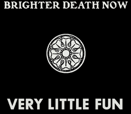 BRIGHTER DEATH NOW : Very Little fun