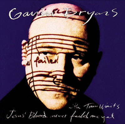 GAVIN BRYARS WITH TOM WAITS : Jesus' Blood Never Failed Me Yet GAVIN BRYARS WITH TOM WAITS : Jesus' Blood Never Failed Me Yet