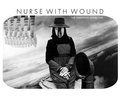 NURSE WITH WOUND : The Swinging Reflective NURSE WITH WOUND : The Swinging Reflective