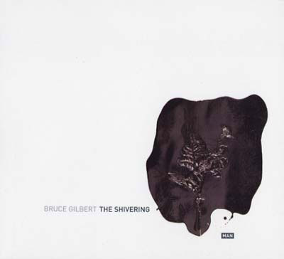 BRUCE GILBERT : The Shivering Man BRUCE GILBERT : The Shivering Man