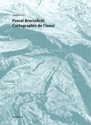 THIERRY DAVILA : Pascal Broccolichi - Cartographie de l'inouI - ウインドウを閉じる