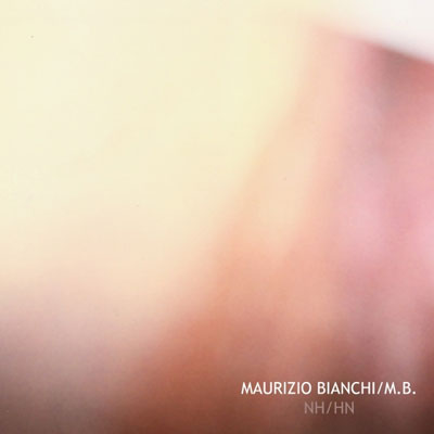 MAURIZIO BIANCHI / M.B. : NH/HN - ウインドウを閉じる