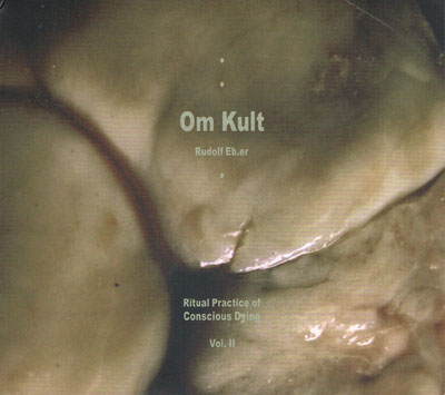 RUDOLF EB.ER : Om Kult : Ritual Practice Of Conscious Dying - Vol. II