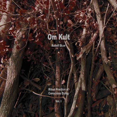 RUDOLF EB.ER : Om Kult : Ritual Practice Of Conscious Dying - Vol. I