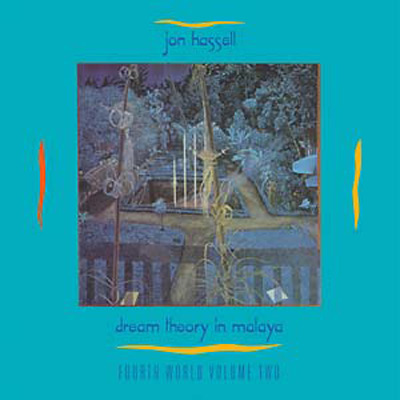 JON HASSELL : Dream Theory In Malaya (Fourth World Volume Two) - ウインドウを閉じる