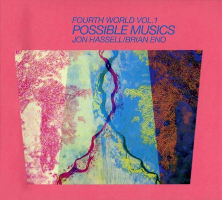 JON HASSELL & BRIAN ENO : Fourth World Music Vol. I-Possible Musics - Click Image to Close