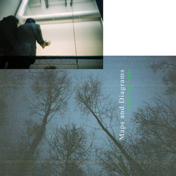 MAPS AND DIAGRAMS : Music for Trees