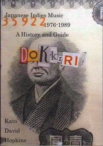 KATO DAVID HOPKINS : Dokkiri ! Japanese Indies Music 1976-1989, A History And Guide