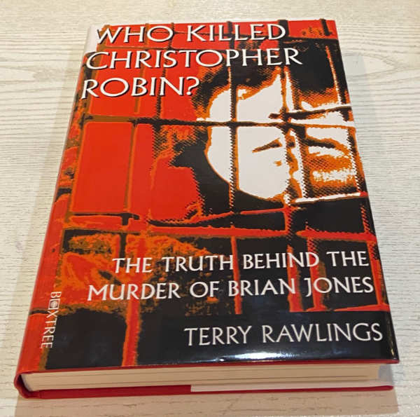TERRY RAWLINGS : Who Killed Christopher Robin? - The Truth Behind The Murder of Brian Jones
