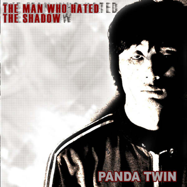 PANDA TWIN : The Man Who Hated The Shadow