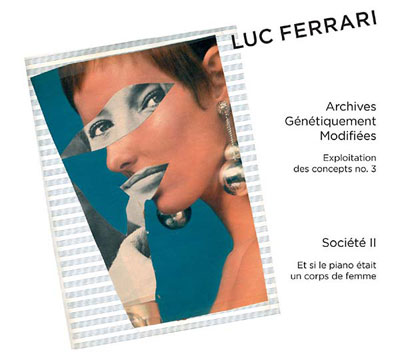 LUC FERRARI : Archives Genetiquement Modifiees/Societe II - ウインドウを閉じる