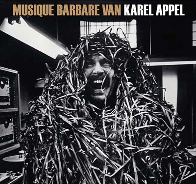 KAREL APPEL : Musique Barbare