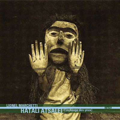 LIONEL MARCHETTI & SEIJIRO MURAYAMA : Hatali Atsalei (L'échange Des Yeux) - ウインドウを閉じる