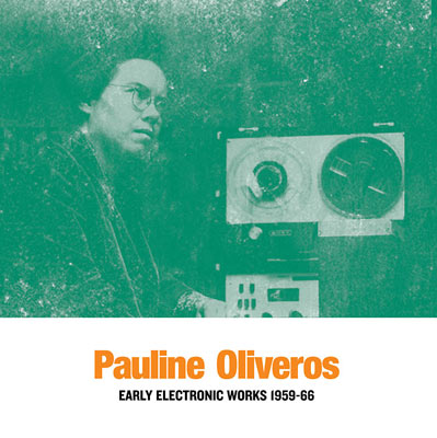 PAULINE OLIVEROS : Early Electronic Works 1959-66