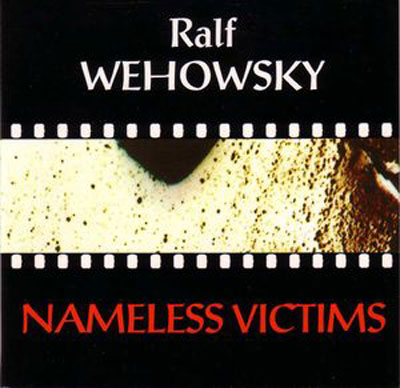 RALF WEHOWSKY : Nameless Victims - ウインドウを閉じる