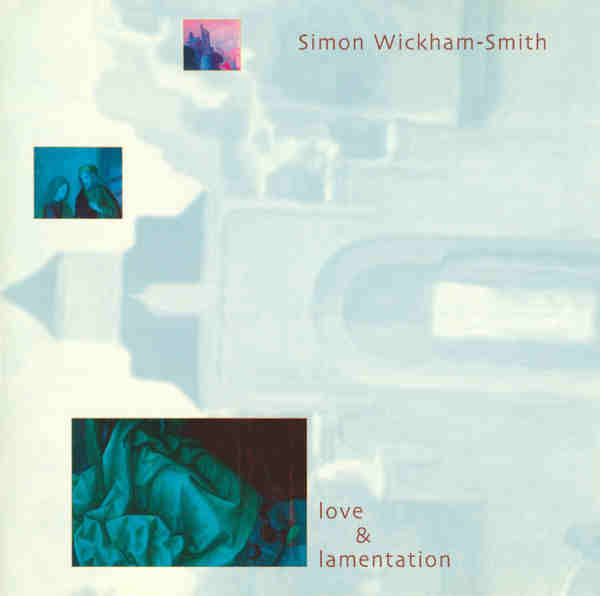 SIMON WICKHAM-SMITH : Love & Lamentation - ウインドウを閉じる