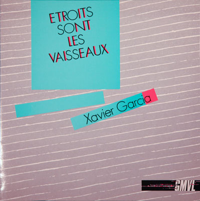 XAVIER GARCIA : Etroits Sont Les Vaisseaux